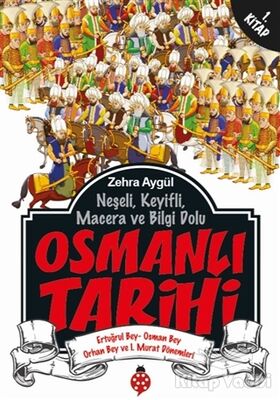 Neşeli, Keyifli, Macera ve Bilgi Dolu Osmanlı Tarihi - 1. Kitap - 1