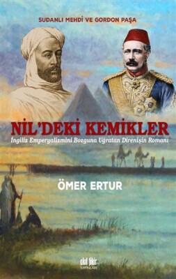 Nil’deki Kemikler - Sudanlı Mehdi ve Gordon Paşa - Akıl Fikir Yayınları