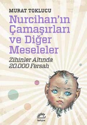 Nurcihan'ın Çamaşırları ve Diğer Meseleler Zihinler Altında 20.000 Fersah - İletişim Yayınları