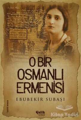 O Bir Osmanlı Ermenisi - Çelik Yayınevi