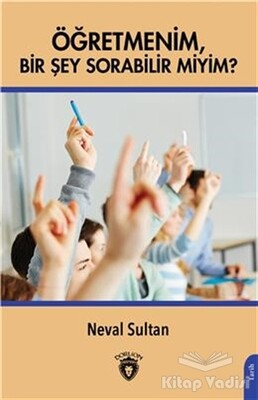 Öğretmenim Bir Şey Sorabilir Miyim? - Dorlion Yayınları