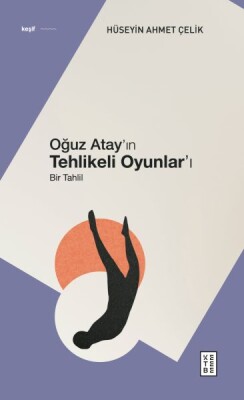 Oğuz Atay’ın Tehlikeli Oyunlar’ı - Bir Tahlil - Ketebe Yayınları