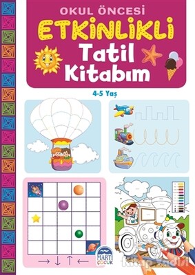 Okul Öncesi Etkinlikli Tatil Kitabım (4-5 Yaş) - Martı Yayınları