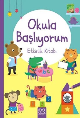 Okula Başlıyorum Etkinlik Kitabı - 1001 Çiçek Kitaplar