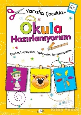 Okula Hazırlanıyorum 6 Yaş - Yaratıcı Çocuklar - Kukla Yayınları