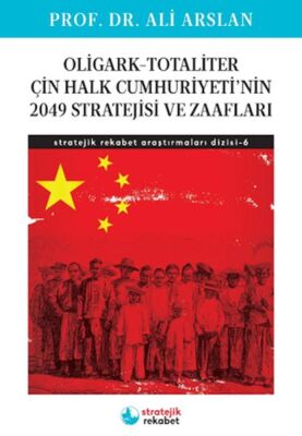 Oligark-Totaliter ÇinHalk Cumhuriyeti’nin 2049 Stratejisi ve Zaafları- Stratejik Rekabet Araştırma 6 - 1