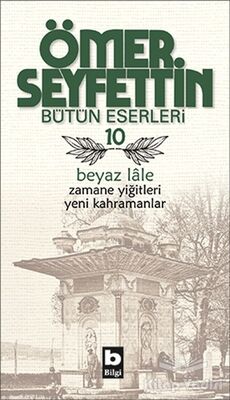 Ömer Seyfettin Bütün Eserleri 10 - Beyaz Lale - 1