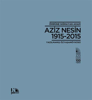 Ömrüne Sığmayan Adam Aziz Nesin 1915-2015 - Nesin Yayınları