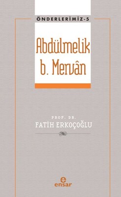 Önderlerimiz 5 - Abdülmelik B. Mervân - Ensar Neşriyat