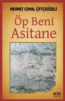 Öp Beni Asitane - Akıl Fikir Yayınları