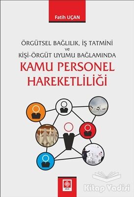 Örgütsel Bağlılık İş Tatmini ve Kişi Örgüt Uyumu Bağlamında Kamu Personel Hareketliliği - 1