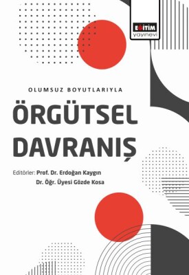 Örgütsel Davranış - Olumsuz Boyutlarıyla - Eğitim Yayınevi