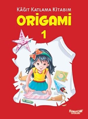 Origami 1 - Kağıt Katlama Kitabım - Yumurcak Yayınları