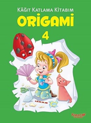 Origami 4 - Kağıt Katlama Kitabım - Yumurcak Yayınları