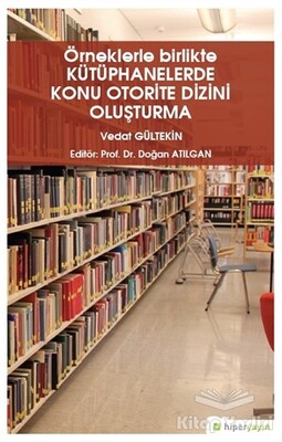 Örneklerle Birlikte Kütüphanelerde Konu Otorite Dizini Oluşturma - Hiperlink Yayınları