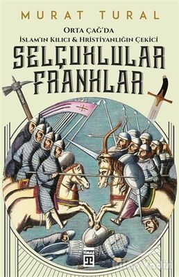 Orta Çağ'da İslam'ın Kılıcı ve Hristiyanlığın Çekici: Selçuklular - Franklar - 1