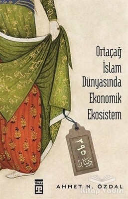 Ortaçağ İslam Dünyasında Ekonomik Ekosistem - Timaş Yayınları