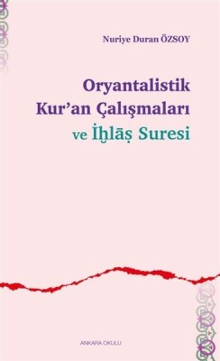 Oryantalistik Kur’an Çalışmaları ve İhlas Suresi - Ankara Okulu Yayınları