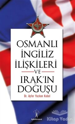 Osmanlı İngiliz İlişkileri ve Irak'ın Doğuşu - 1