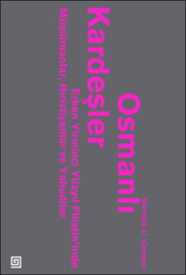 Osmanlı Kardeşler - Erken 20.yy Filistin’inde Müslümanlar, Hristiyanlar ve Yahudiler - Koç Üniversitesi Yayınları