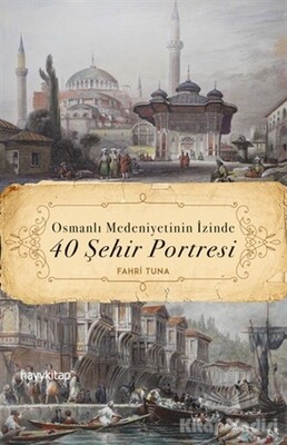 Osmanlı Medeniyetinin İzinde 40 Şehir Portresi - Hayy Kitap