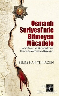 Osmanlı Suriyesi'nde Bitmeyen Mücadele - İlgi Kültür Sanat Yayınları