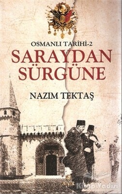 Osmanlı Tarihi 2 : Saraydan Sürgüne - Hayat Yayınları