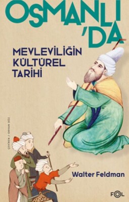 Osmanlı’da Mevleviliğin Kültürel Tarihi –Osmanlı İmparatorluğu’nda Şiir, Müzik ve Tasavvuf– - Fol Kitap