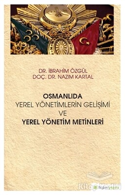 Osmanlıda Yerel Yönetimlerin Gelişimi ve Yerel Yönetim Metinleri - Hiperlink Yayınları