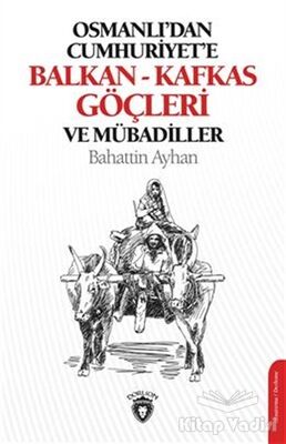 Osmanlı'dan Cumhuriyete Balkan-Kafkas Göçleri Ve Mübadiller - 1