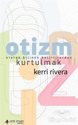 Otizm Olarak Bilinen Belirtilerden Kurtulmak - Yeni İnsan Yayınevi