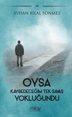 Oysa Kaybedeceğim Tek Savaş Yokluğundu - Milay Yayınları