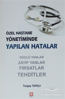 Özel Hastane Yönetiminde Yapılan Hatalar - Ekin Yayınevi