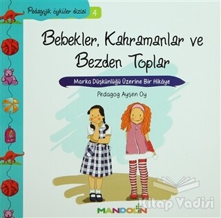 Pedagojik Öyküler: 4 - Bebekler, Kahramanlar ve Bezden Toplar - Mandolin Yayınları