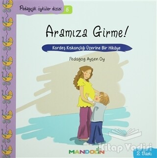 Pedagojik Öyküler: 5 - Annem ve Babamla Aramıza Girme! - Mandolin Yayınları