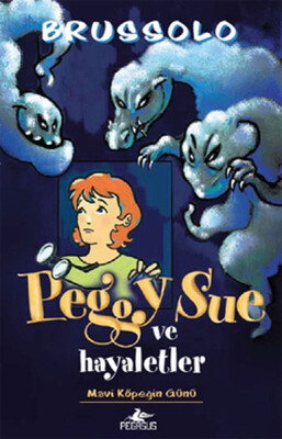 Peggy Sue ve Hayaletler -1 / Mavi Köpeğin Günü - Pegasus Yayınları