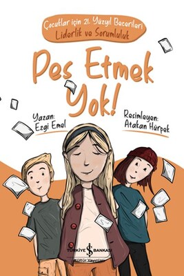 Pes Etmek Yok! Çocuklar için 21. Yüzyıl Becerileri - Liderlik ve Sorumluluk - İş Bankası Kültür Yayınları