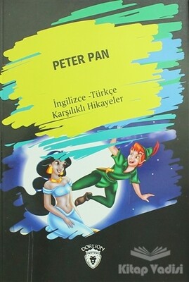 Peter Pan (İngilizce Türkçe Karşılıklı Hikayeler) - Dorlion Yayınları