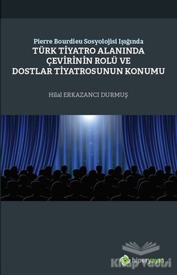 Pierre Bourdieu Sosyolojisi Işığında Türk Tiyatro Alanında Çevirinin Rolü ve Dostlar Tiyatrosunun Konumu - 1