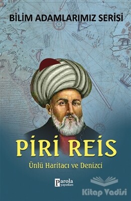 Piri Reis - Bilim Adamlarımız Serisi - Parola Yayınları