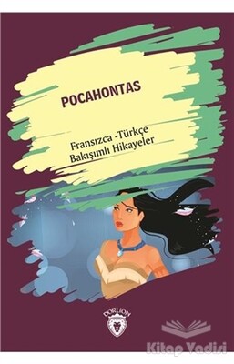 Pocahontas (Pocahontas) Fransızca Türkçe Bakışımlı Hikayeler - Dorlion Yayınları