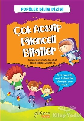 Popüler Bilim Dizisi - Çok Acayip Eğlenceli Bilgiler 1 - Yakamoz Yayınları