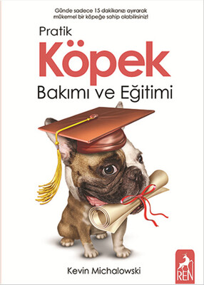 Pratik Köpek Bakımı ve Eğitimi - Ren Kitap