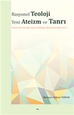 Rasyonel Teoloji Yeni Ateizm ve Tanrı - Tanrı'nın Varlığı veya Yokluğu Kanıtlanabilir mi? - 1