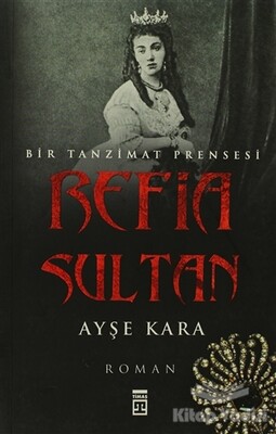 Refia Sultan: Bir Tanzimat Prensesi - Timaş Yayınları