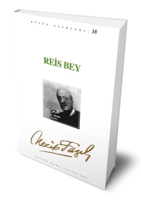 Reis Bey : 17 - Necip Fazıl Bütün Eserleri - Büyük Doğu Yayınları