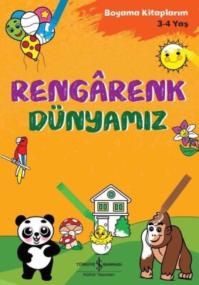 Rengarenk Dünyamız - Boyama Kitaplarım 3 - 4 Yaş - İş Bankası Kültür Yayınları