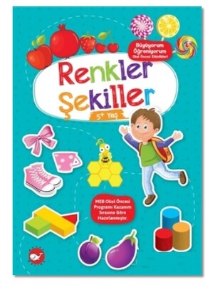 Renkler Şekiller 5+ Yaş - Büyüyorum Öğreniyorum Okul Öncesi Etkinlikleri - Beyaz Balina Yayınları