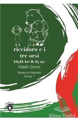 Riccidoro E I Tre Orsi (Küçük Kız İle Üç Ayı) İtalyanca Hikayeler Seviye 1 - Dorlion Yayınları