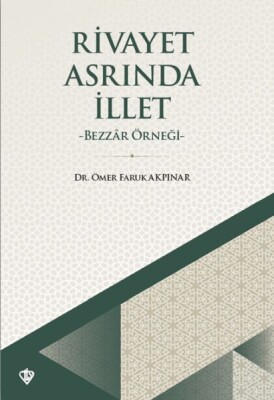 Rivayet Asrında İllet - Bezzar Örneği - Türkiye Diyanet Vakfı Yayınları